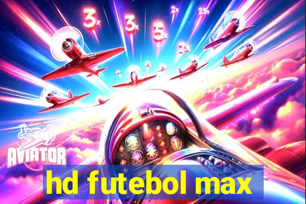 hd futebol max